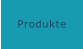 Produkte